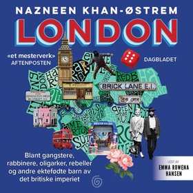 London - blant gangstere, rabbinere, oligarker, rebeller og andre ektefødte barn av det britiske imperiet (lydbok) av Nazneen Khan-Østrem
