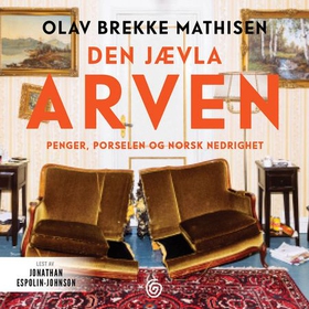 Den jævla arven - penger, porselen og norsk nedrighet (lydbok) av Olav Brekke Mathisen