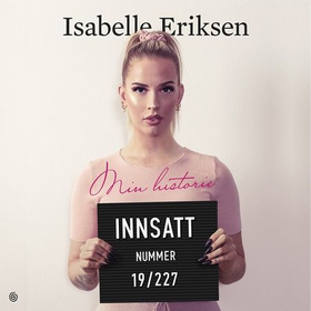 Innsatt nummer 19/227 - min historie (lydbok) av Isabelle Eriksen