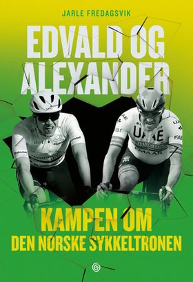 Edvald og Alexander - kampen om den norske sykkeltronen (ebok) av Jarle Fredagsvik