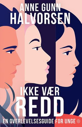 Ikke vær redd - en overlevelsesguide for unge (ebok) av Anne Gunn Halvorsen