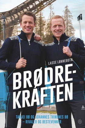 Brødrekraften - Tarjei Bø og Johannes Thingnes Bø - rivaler og bestevenner (ebok) av Lasse Lønnebotn