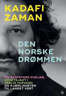 Den norske drømmen - om bestefars Punjab, nyhetsjakt i farlige farvann og kjærligheten til landet vårt (ebok) av Kadafi Zaman