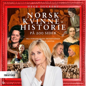 Norsk kvinnehistorie på 200 sider - fra forsørgede fruentimmer til skamløse jenter (lydbok) av Hege Duckert