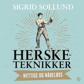 Hersketeknikker - nyttige og nådeløse (lydbok) av Sigrid Sollund