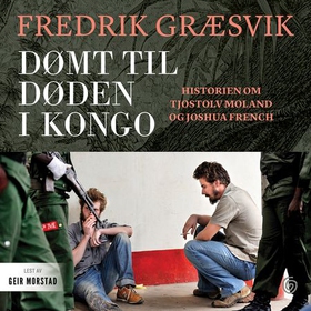 Dømt til døden i Kongo - historien om Tjostolv Moland og Joshua French (lydbok) av Fredrik Græsvik