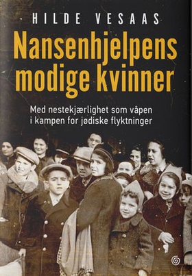 Nansenhjelpens modige kvinner - med nestekjærlighet som våpen i kampen for jødiske flyktninger (ebok) av Hilde Vesaas