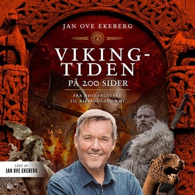 Vikingtiden på 200 sider - fra høvdingstyre til rikskongedømme (lydbok) av Jan Ove Ekeberg