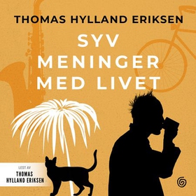 Syv meninger med livet (lydbok) av Thomas Hylland Eriksen