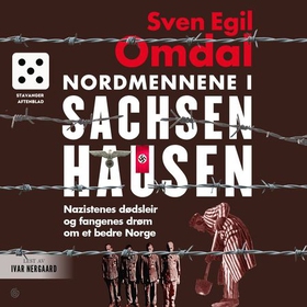 Nordmennene i Sachsenhausen - nazistenes dødsleir og fangenes drøm om et bedre Norge (lydbok) av Sven Egil Omdal