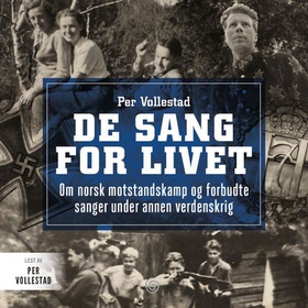 De sang for livet - om norsk motstandskamp og forbudte sanger under annen verdenskrig (lydbok) av Per Vollestad