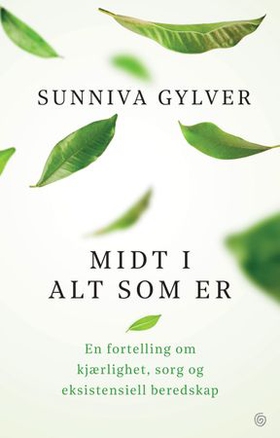 Midt i alt som er - en fortelling om kjærlighet, sorg og eksistensiell beredskap (ebok) av Sunniva Gylver