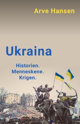 Ukraina - historien, menneskene, krigen (ebok) av Arve Hansen