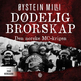 Dødelig brorskap - den norske MC-krigen (lydbok) av Øystein Milli
