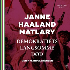 Demokratiets langsomme død - den nye intoleransen (lydbok) av Janne Haaland Matlary