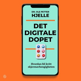 Det digitale dopet - hvordan bli kvitt skjermavhengigheten (lydbok) av Ole Petter Hjelle