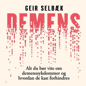 Demens - alt du bør vite om demenssykdommer og hvordan de kan forhindres (lydbok) av Geir Selbæk