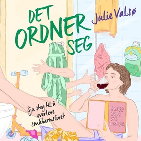 Det ordner seg - sju steg til å overleve småbarnslivet (lydbok) av Julie Valsø