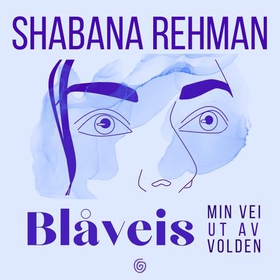 Blåveis - min vei ut av volden (lydbok) av Shabana Rehman