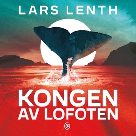 Kongen av Lofoten (lydbok) av Lars Lenth