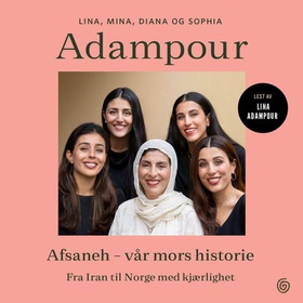Afsaneh - vår mors historie - fra Iran til Norge med kjærlighet (lydbok) av Lina Adampour