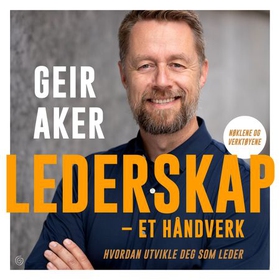 Lederskap - et håndverk - hvordan utvikle deg som leder (lydbok) av Geir Aker