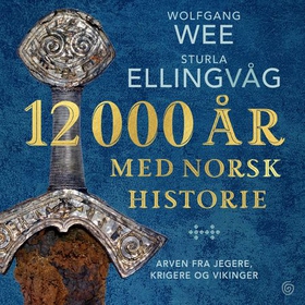 12 000 år med norsk historie - arven fra jegere, krigere og vikinger (lydbok) av Wolfgang Wee