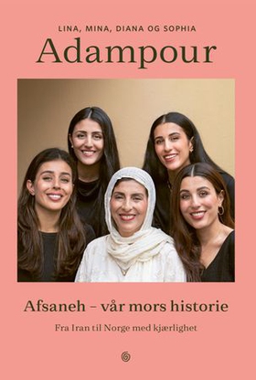 Afsaneh - vår mors historie - fra Iran til Norge med kjærlighet (ebok) av Lina Adampour