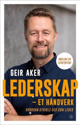 Lederskap - et håndverk - hvordan utvikle deg som leder (ebok) av Geir Aker
