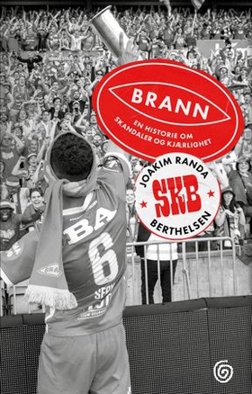 Brann - en historie om skandaler og kjærlighet (ebok) av Joakim Randa Berthelsen