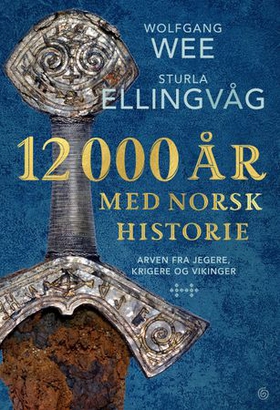 12 000 år med norsk historie - arven fra jegere, krigere og vikinger (ebok) av Wolfgang Wee