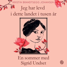 En sommer med Sigrid Undset - jeg har levd i dette landet i tusen år (lydbok) av Kristin Brandtsegg Johansen