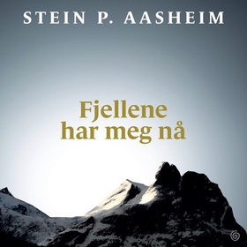 Fjellene har meg nå (lydbok) av Stein P. Aasheim