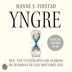 Yngre - den nye vitenskapen om aldring og hvordan du kan motvirke den (lydbok) av Hanne S. Finstad
