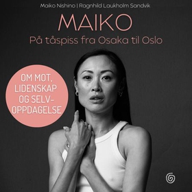 Maiko - på tåspiss fra Osaka til Oslo (lydbok) av Maiko Nishino