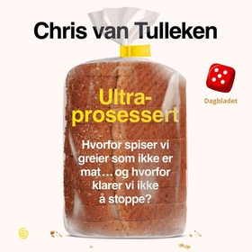 Ultraprosessert - hvorfor spiser vi greier som ikke er mat … og hvorfor klarer vi ikke å stoppe? (lydbok) av Chris van Tulleken