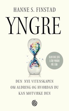 Yngre - den nye vitenskapen om aldring og hvordan du kan motvirke den (ebok) av Hanne S. Finstad
