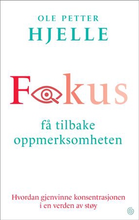 Fokus - få tilbake oppmerksomheten - hvordan gjenvinne konsentrasjonen i en verden av støy (ebok) av Ole Petter Hjelle