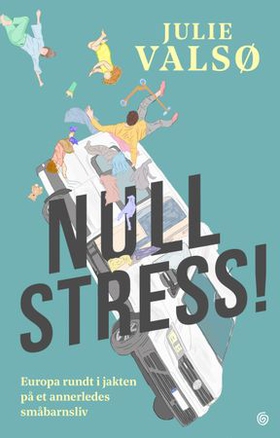 Null stress! - Europa rundt i jakten på et annerledes småbarnsliv (ebok) av Julie Valsø