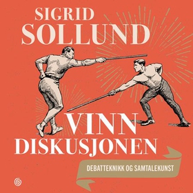 Vinn diskusjonen - debatteknikk og samtalekunst (lydbok) av Sigrid Sollund