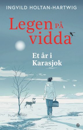 Legen på vidda - et år i Karasjok (ebok) av Ingvild Holtan-Hartwig