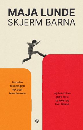 Skjerm barna - hvordan teknologien tok over barndommen : og hva vi kan gjøre for å ta leken og livet tilbake (ebok) av Maja Lunde