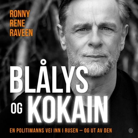 Blålys og kokain - en politimanns vei inn i rusen – og ut av den (lydbok) av Ronny Rene Raveen