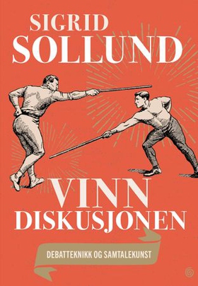 Vinn diskusjonen - debatteknikk og samtalekunst (ebok) av Sigrid Sollund