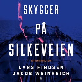 Skygger på Silkeveien - spionthriller (lydbok) av Lars Findsen