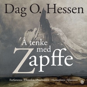 Å tenke med Zapffe - forfatteren, filosofen, pessimisten, humoristen, klatreren (lydbok) av Dag O. Hessen