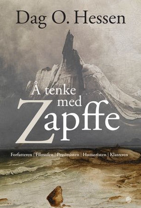 Å tenke med Zapffe - forfatteren, filosofen, pessimisten, humoristen, klatreren (ebok) av Dag O. Hessen