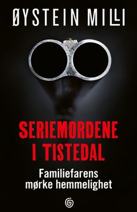 Seriemordene i Tistedal - familiefarens mørke hemmelighet (ebok) av Øystein Milli