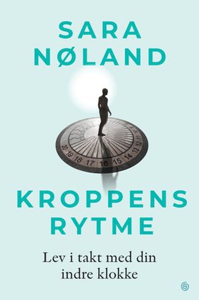 Kroppens rytme - lev i takt med din indre klokke (ebok) av Sara T. Nøland