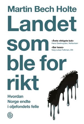 Landet som ble for rikt - hvordan Norge endte i oljefondets felle (ebok) av Martin Bech Holte